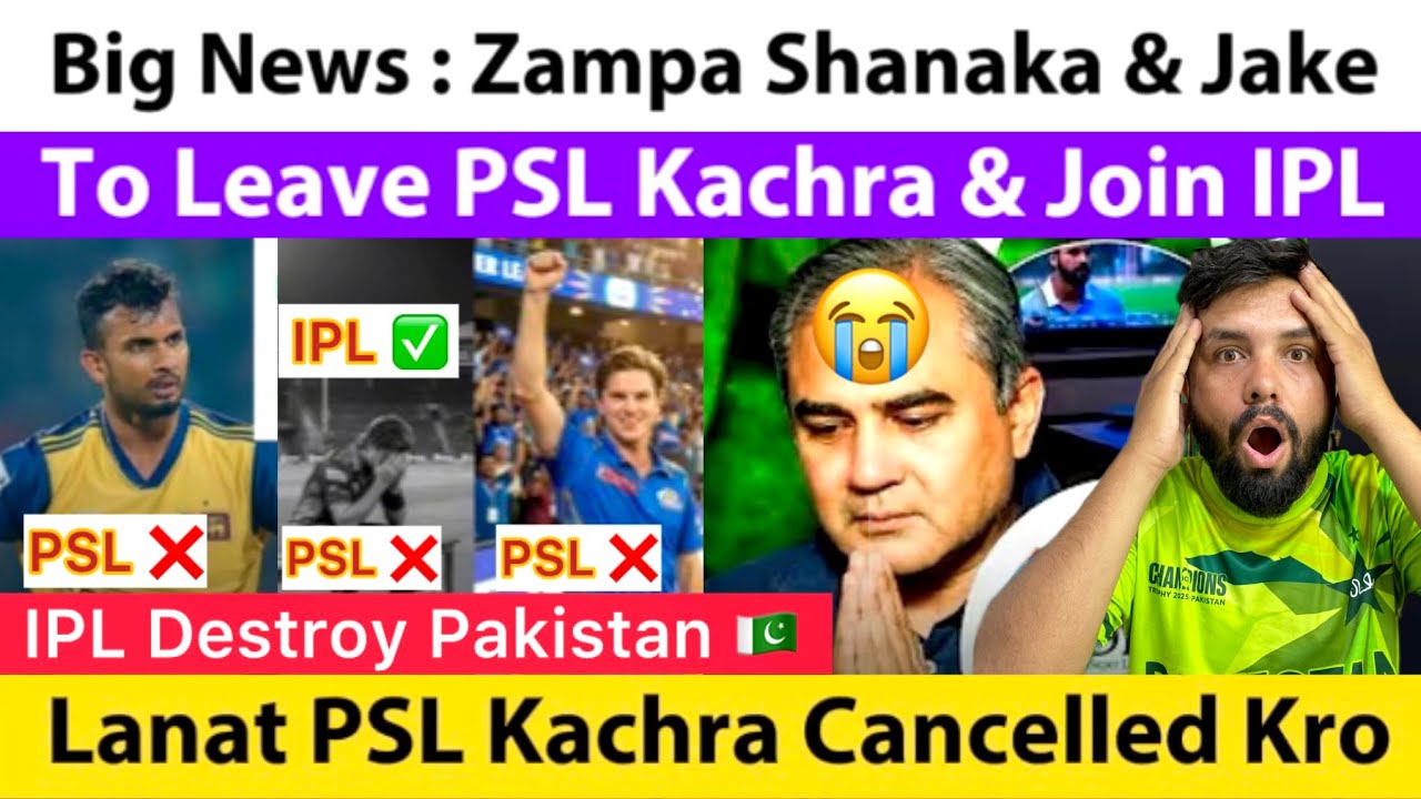 Big News : IPL Destroy PSL | Shanaka Zampa & Jake Leave PSL & Join IPL  | PAK Media On IPL VS PSL