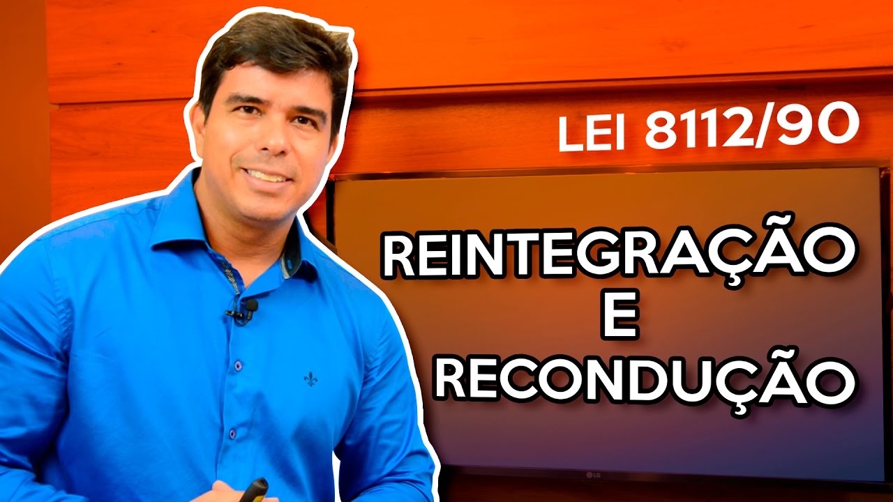 Direito Administrativo: Reintegra&ccedil;&atilde;o e Recondu&ccedil;&atilde;o - Lei 8112 - Regime Jur&iacute;dico &Uacute;nico