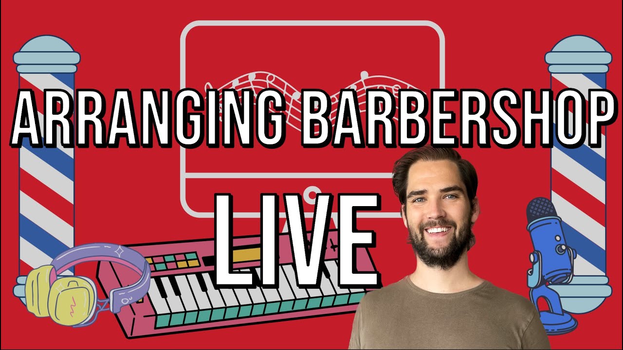 Arranging barbershop LIVE - Starting from scratch!