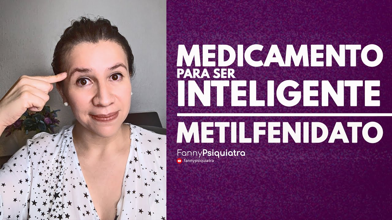 MEDICAMENTO PARA SER INTELIGENTE METILFENIDATO || FANNY PSIQUIATRA