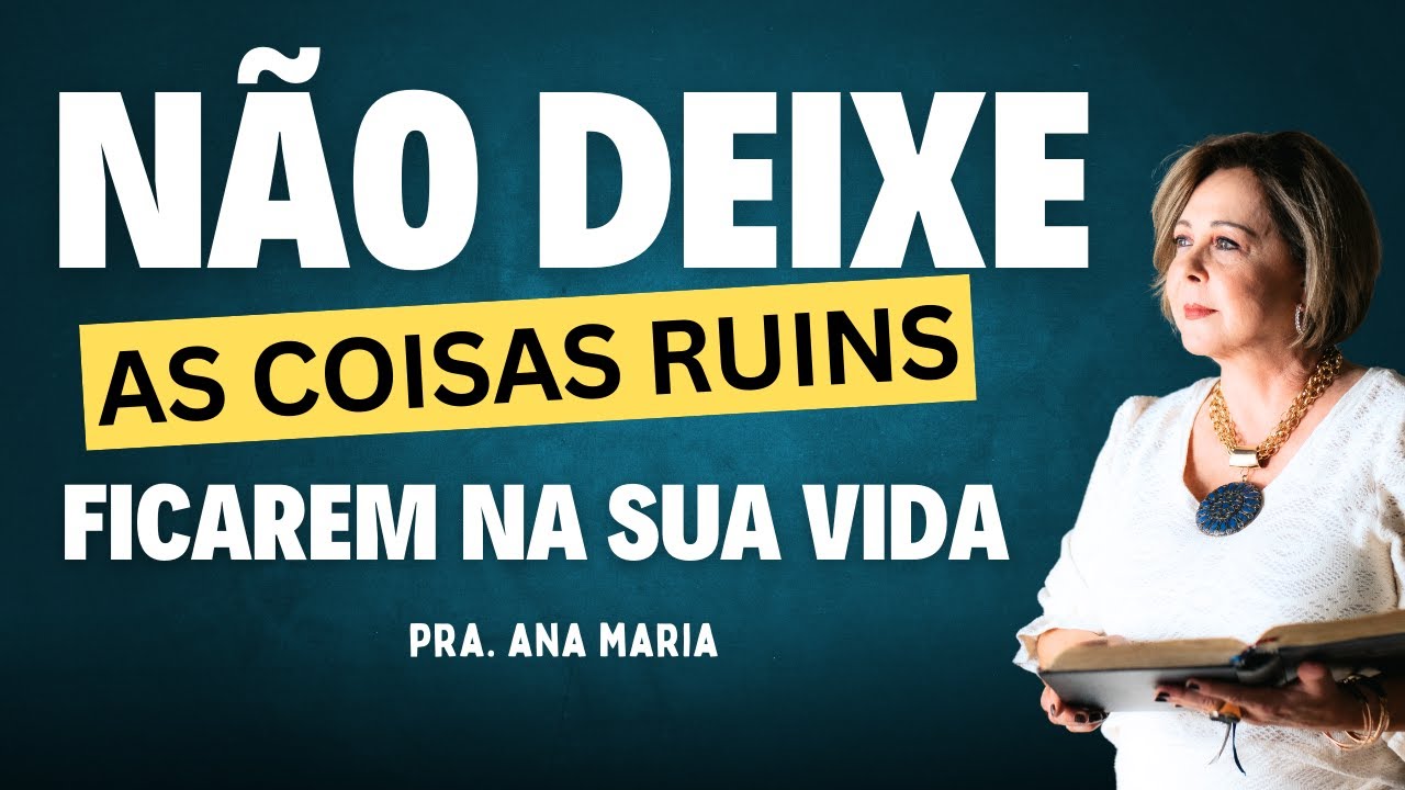 Ensino 245 Não Deixe As Coisas Ruins Ficarem na Sua Vida