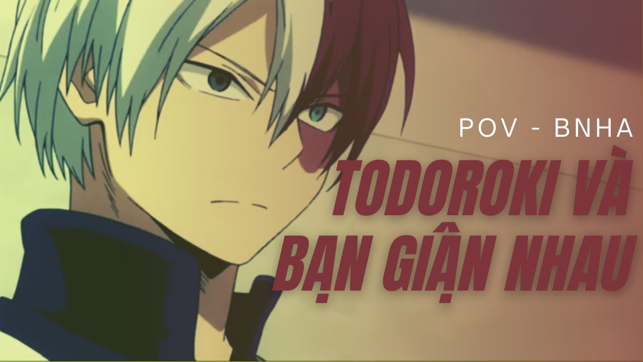 POV - BNHA - Todoroki Và Bạn Giận Nhau
