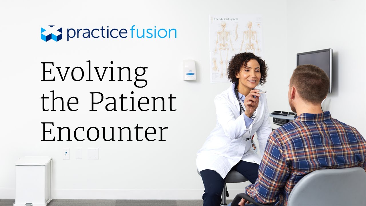 The Evolving Patient Encounter - Practice Fusion EHR