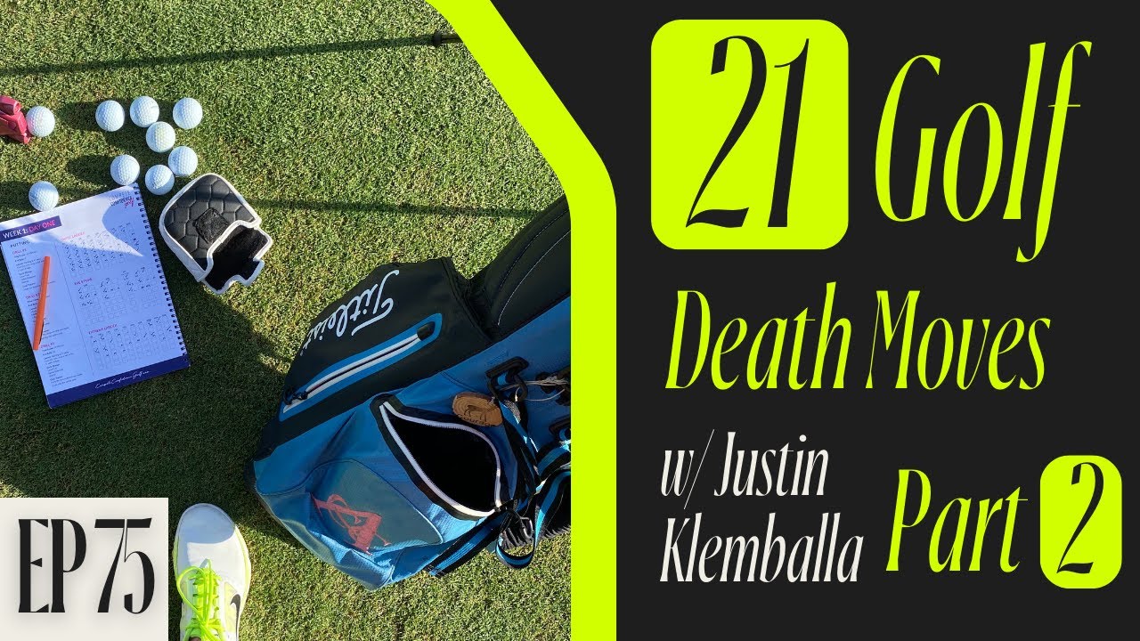 EP 75 // The 21 Death Moves in Golf with Justin Klemballa (Part 2)
