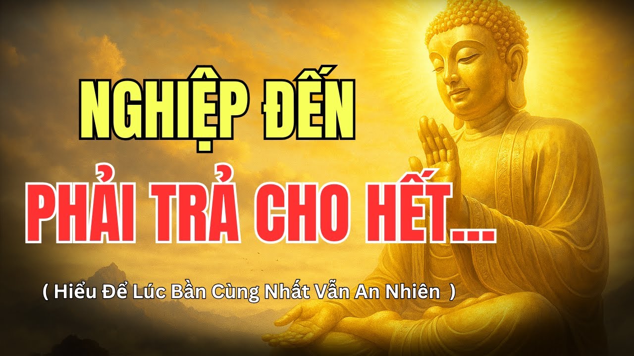 L&agrave;m C&aacute;ch N&agrave;o Để Trả Nghiệp? Hiểu Để L&uacute;c Bần C&ugrave;ng Nhất Vẫn An Nhi&ecirc;n Giữa Đời | Học Đạo Cổ Nh&acirc;n