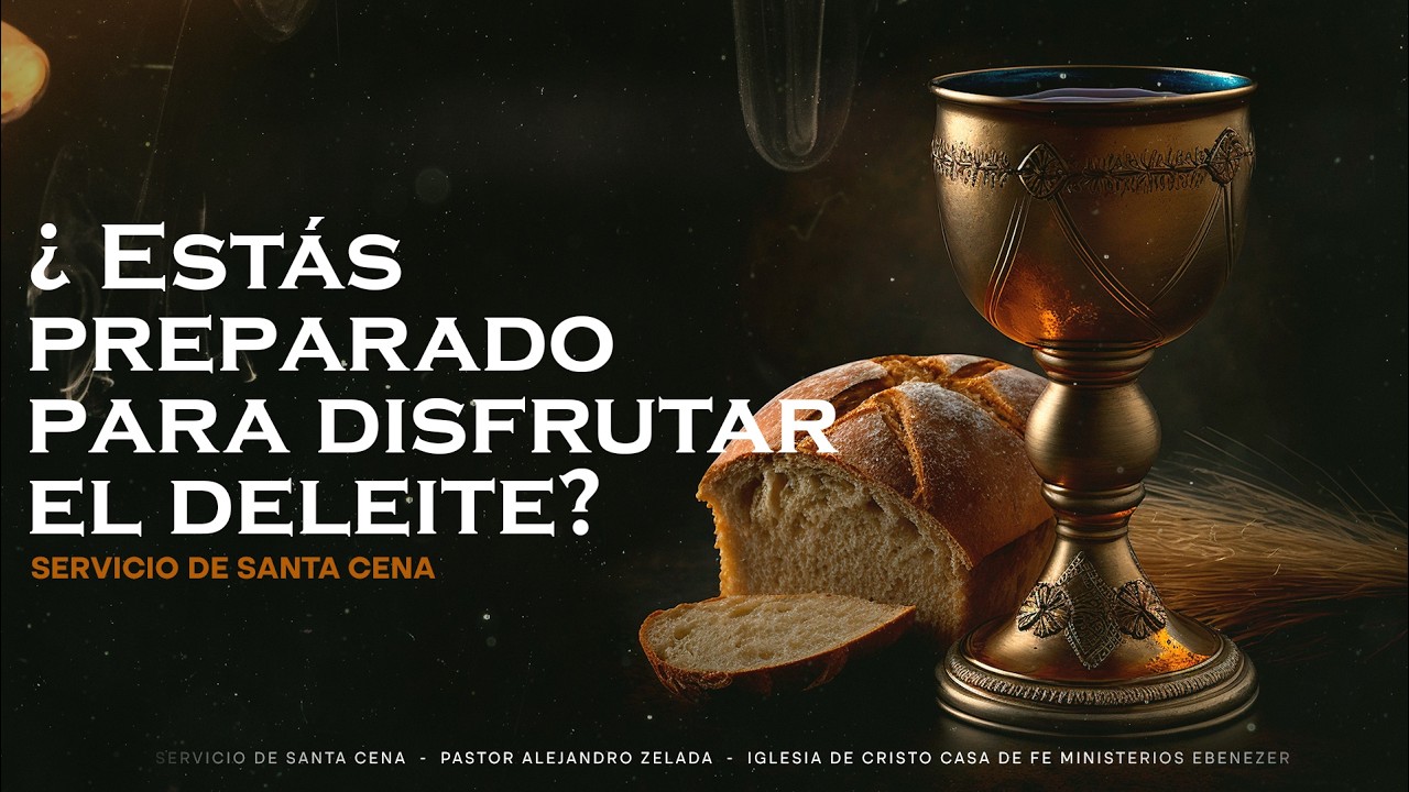 ¿Estás preparado para disfrutar el deleite? | Servicio de Santa Cena | 1/03/2026