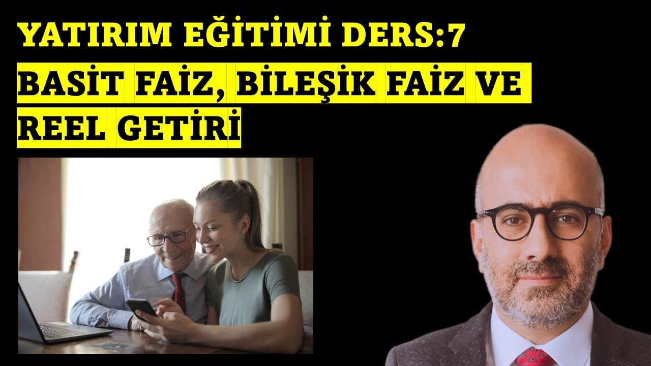 Yatırım Ders 7- Basit Faiz, Bileşik Faiz ve Reel Getiri