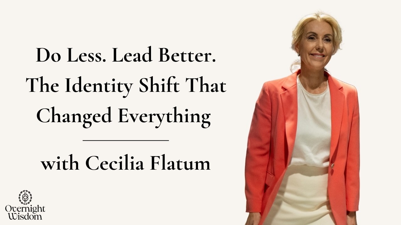 Do Less. Lead Better. The Identity Shift That Changed Everything with Cecilia Flatum