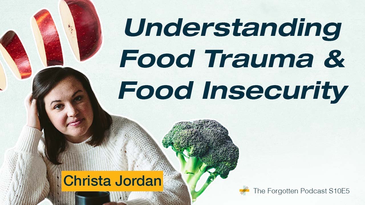 Understanding Food Trauma & Food Insecurity w/ Christa Jordan - The Forgotten Podcast w/ Jami Kaeb