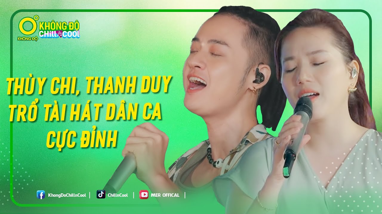 Thùy Chi và Thanh Duy trổ tài hát dân ca CỰC ĐỈNH | KHÔNG ĐỘ CHILL & COOL