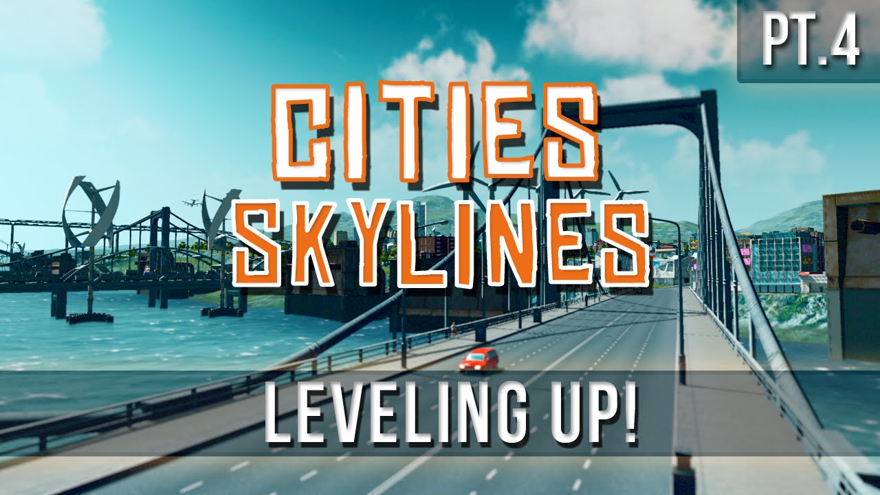 Cities: Skylines - Leveling Up! [Pt.4]