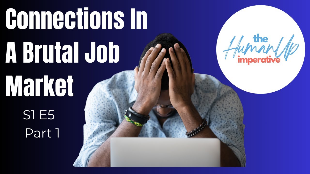 S1 E5: Human Connection In A Brutal Job Market   Part 1