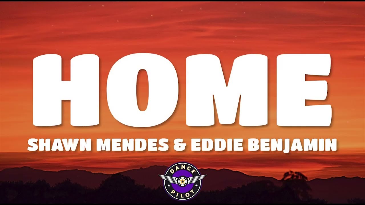 Eddie Benjamin, Shawn Mendes - HOME (Lyrics)