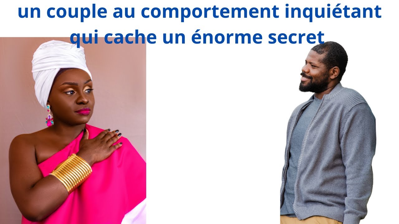 UN COUPLE AU COMPORTEMENT INQUIETANT QUI CACHE UN ENORME SECRET QUI SURPREND TOUT LE MONDE