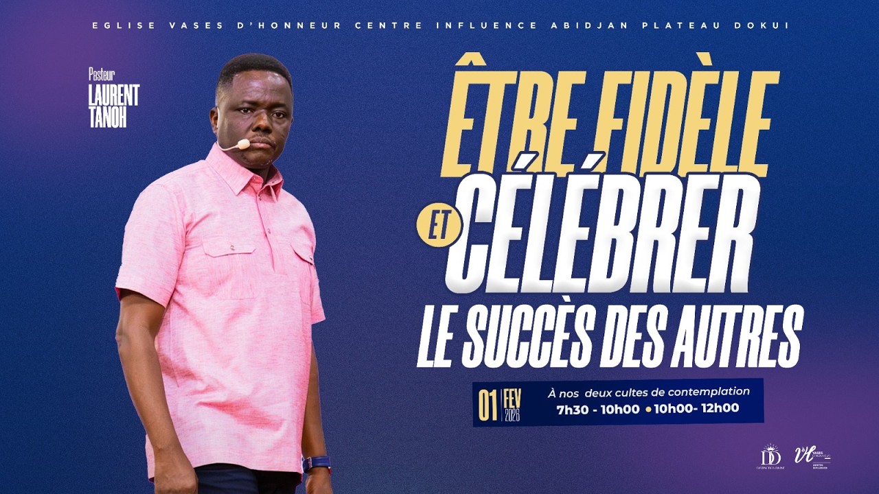 Être fidèle et célébrer le succès des autres  | Pst. Laurent TANOH | 01/02/2026