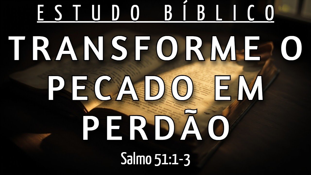 COMO SE LIBERTAR DA CULPA E RECOMEÇAR A SUA VIDA - SALMO 51:1-3