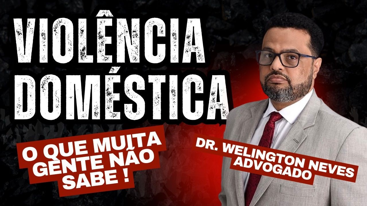 Violência Doméstica: Entenda seus Direitos com o Advogado Dr. Welington Neves.