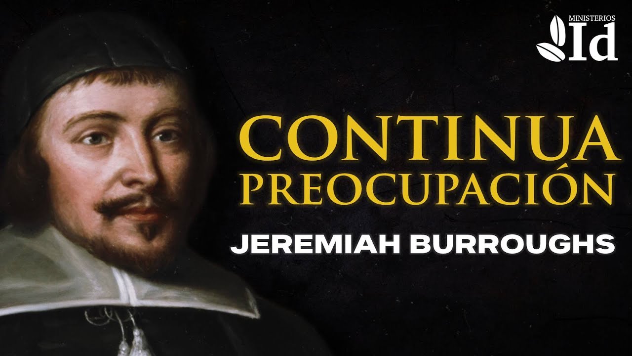 Continua PREOCUPACIÓN ▶ Jeremiah Burroughs | Prédicas Cristianas