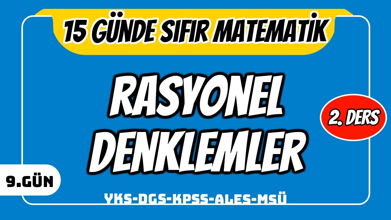 15 GÜNDE SIFIR TEMEL MATEMATİK KAMPI 9.GÜN DERS 2: RASYONEL DENKLEMLER 2 (2024 )