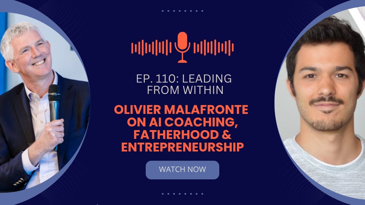 EP. 110: Leading from Within: Olivier Malafronte on AI Coaching, Fatherhood & Entrepreneurship