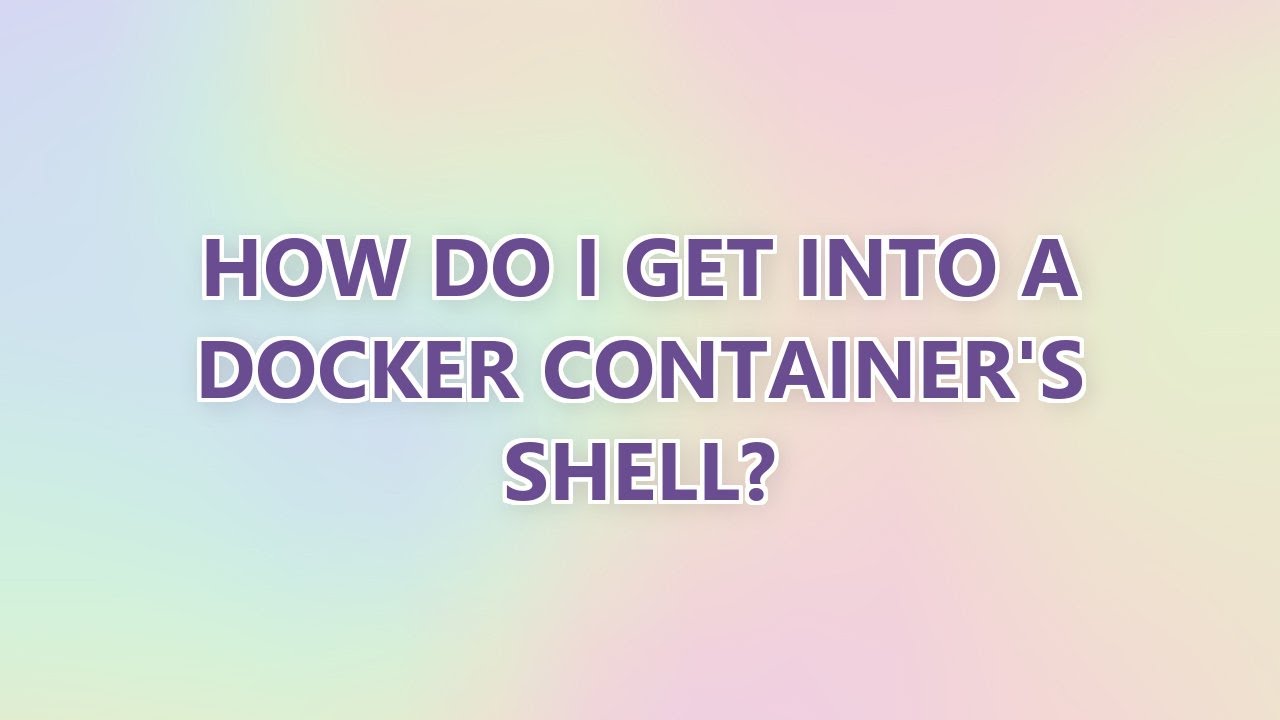 How do I get into a Docker container's shell? (3 SOLUTIONS!!)