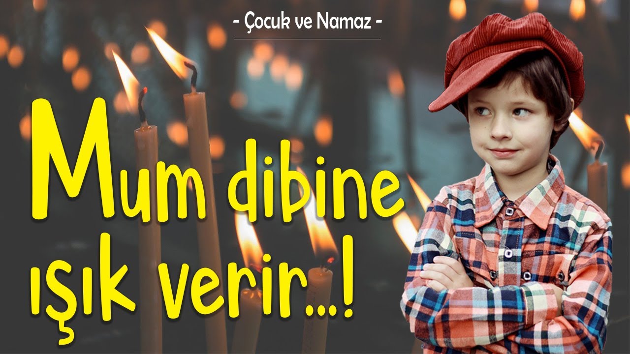 Mum Dibine Işık Verir! - Çocuğunuza Model Olarak Namazı Sevdirin | Cemil Tokpınar