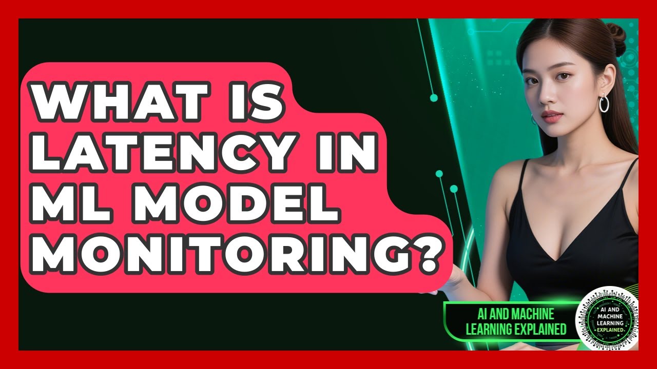 What Is Latency In ML Model Monitoring? - AI and Machine Learning Explained