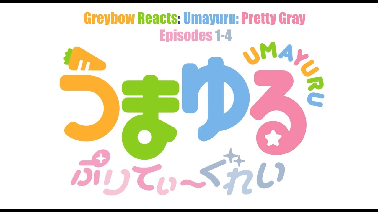 Greybow Reacts: UmaMusume - Umayuru Pretty Gray Episodes 1-4
