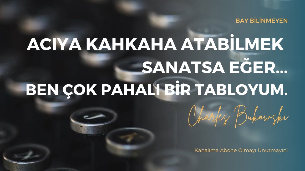 CHARLES BUKOWSKİ - ACIYA KAHKAHA ATABİLMEK SANATSA EĞER, BEN ÇOK PAHALI BİR TABLOYUM...