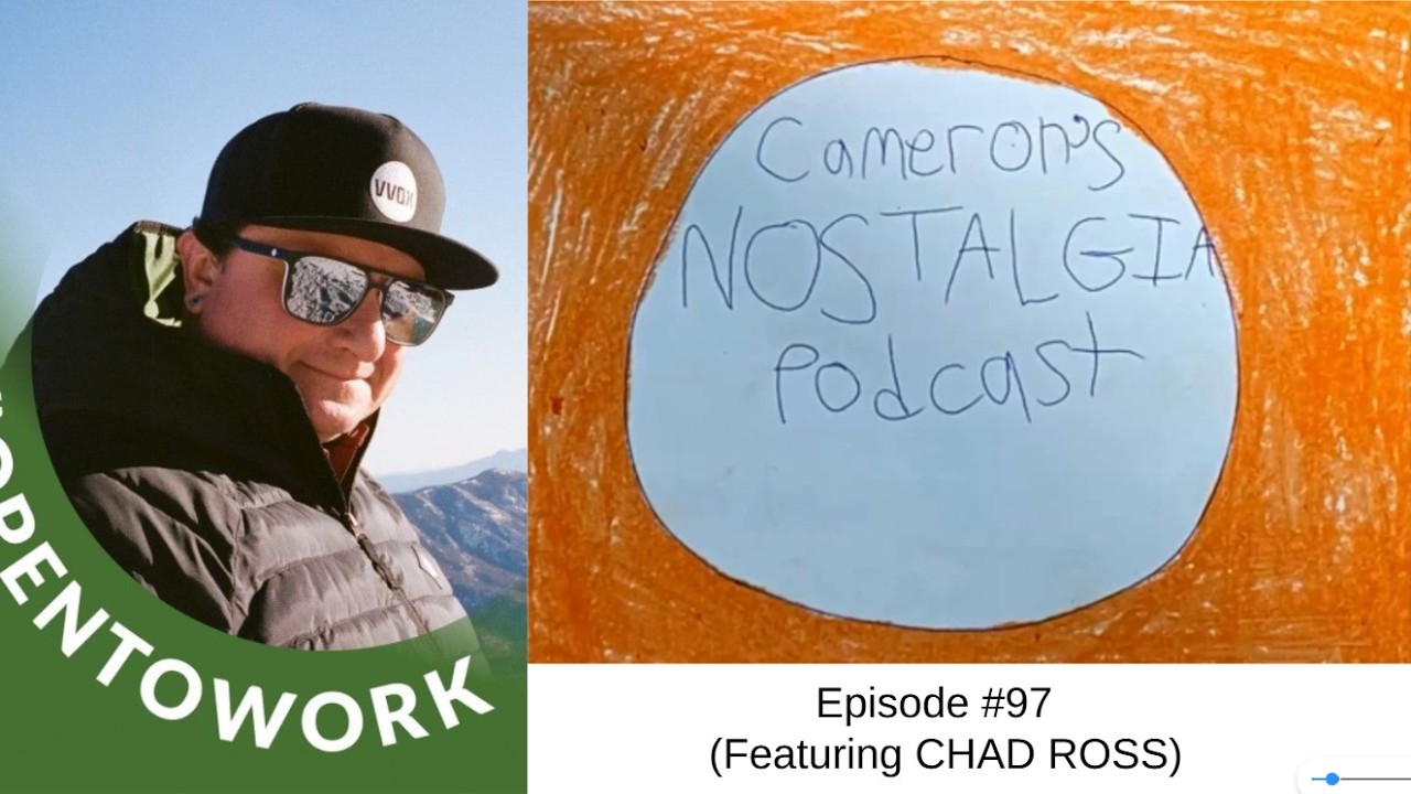 Cameron's Nostalgia Podcast: Episode #97 (Featuring CHAD ROSS)