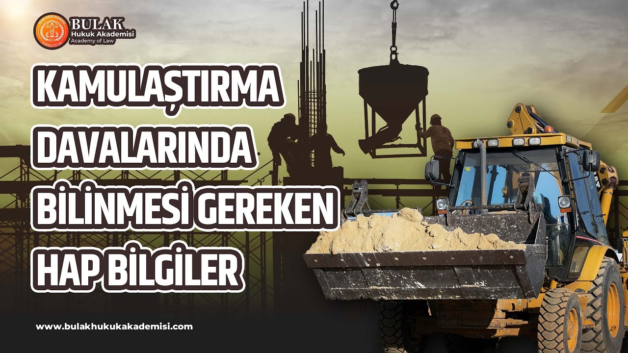 Kamulaştırma Davalarında Bilinmesi Gereken Hap Bilgiler | Bulak Hukuk Akademisi