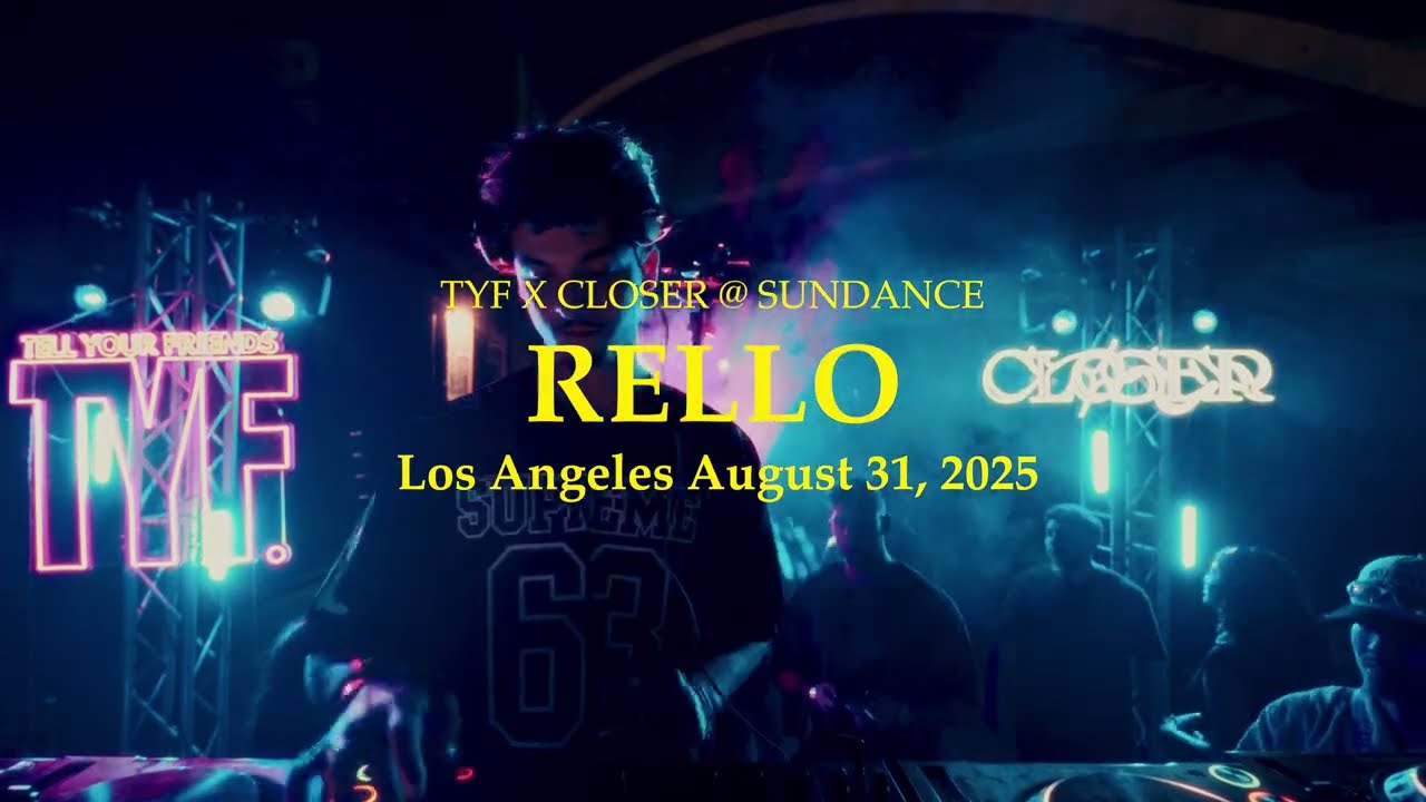 RELLO LIVE @ SUNDANCE  PRESENTED BY CLOSER x TELL YOUR FRIENDS