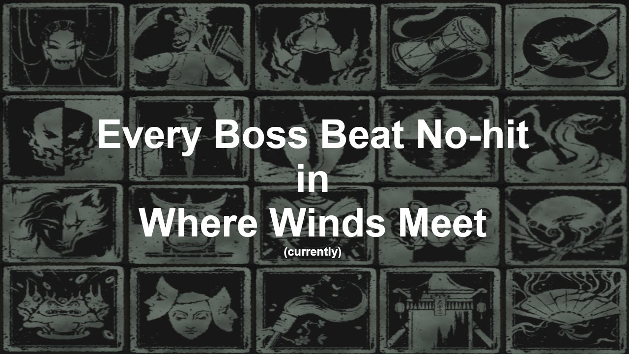 Every Boss No-hit in Where Winds Meet (currently)