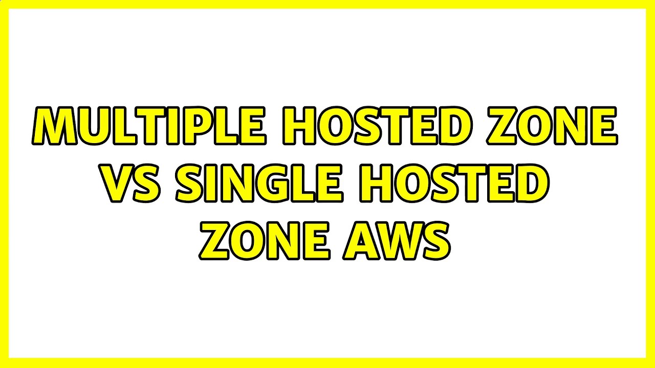 Multiple Hosted Zone VS Single hosted zone AWS