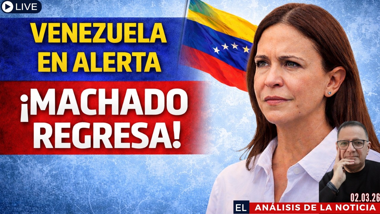 Venezuela en alerta: Machado vuelve y reconfigura la oposición | El Análisis de la Notcia 02.03.26