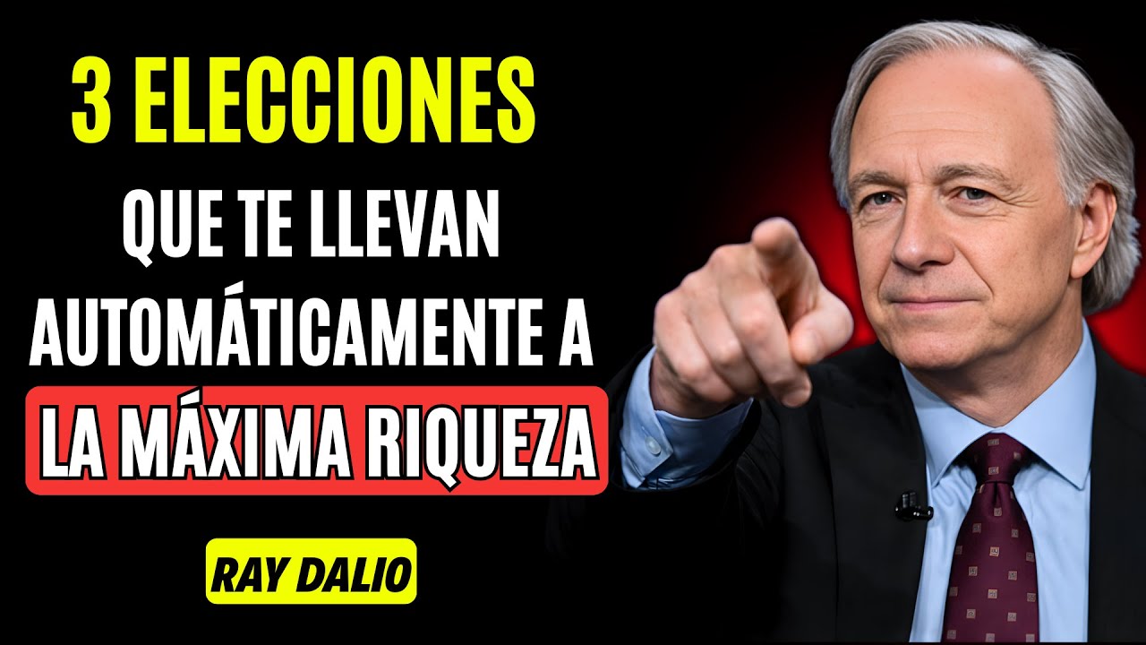 Ray Dalio: 3 DECISIONES que cambian el DESTINO FINANCIERO de cualquier persona