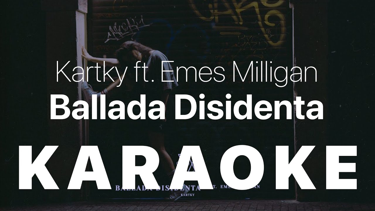 Kartky ft  Emes Milligan - Ballada Disidenta KARAOKE