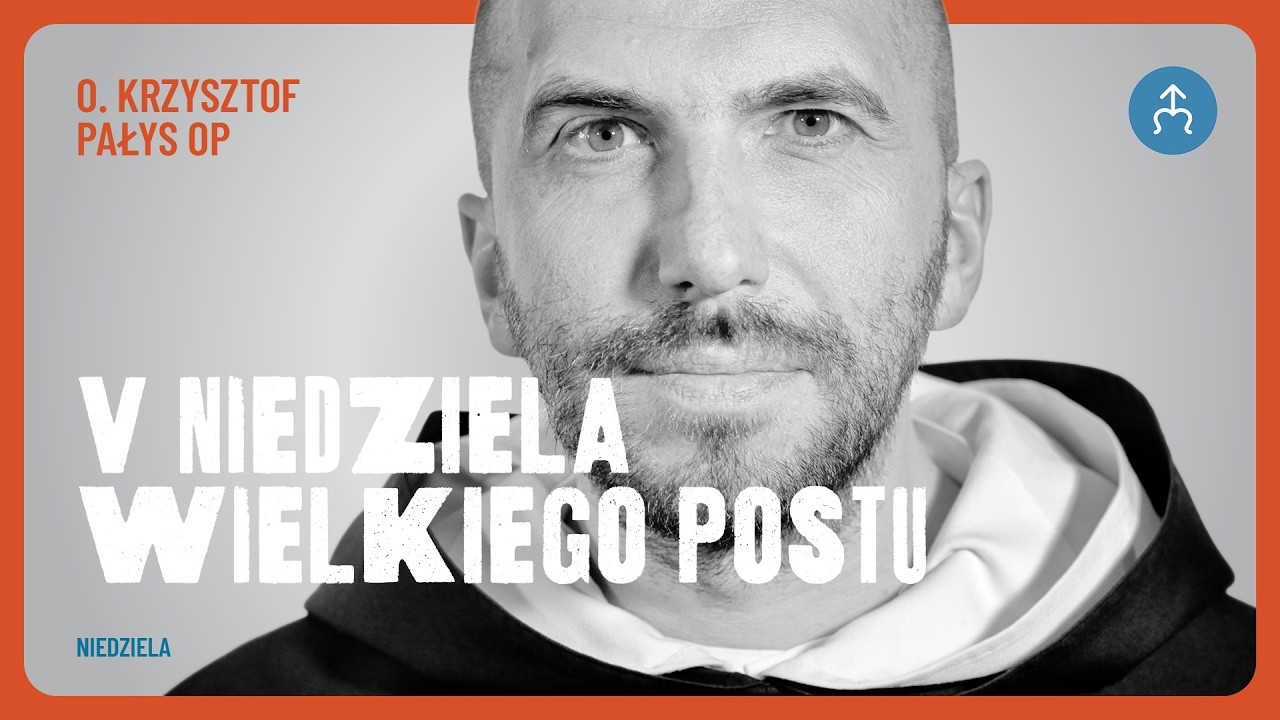 Dla Boga nigdy nie jest za p&oacute;źno &ndash; o. Krzysztof Pałys OP, 22.03.2026 (5. Niedziela Wielkiego Postu)