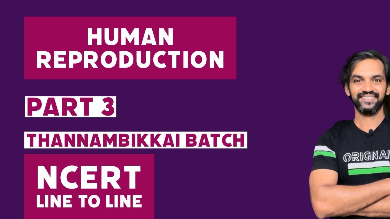 Human Reproduction | Part 3 | NCERT Line to Line | Thannambikkai Batch
