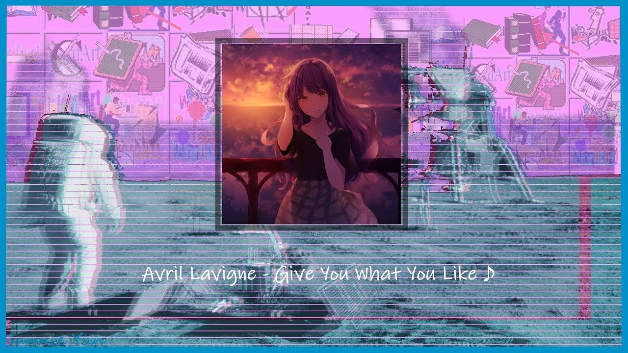 (slowed & pitched)Avril Lavigne - Give You What You Like