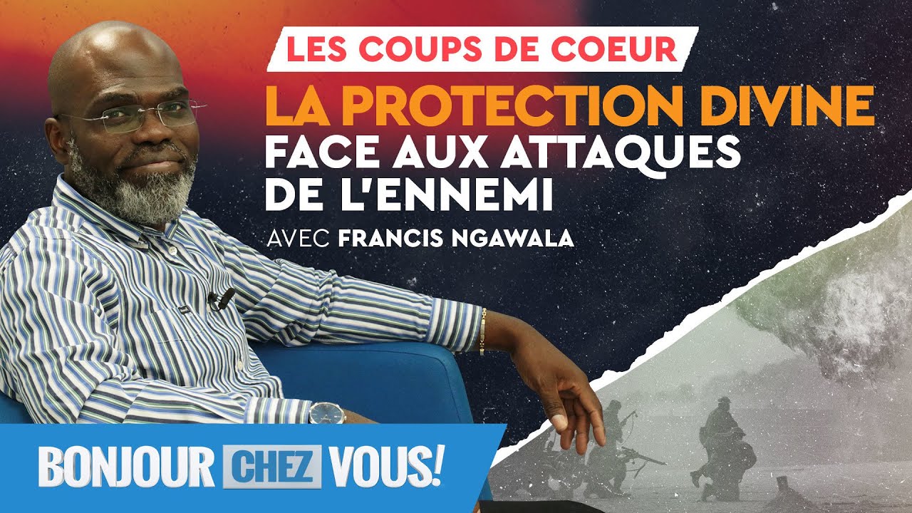 La protection divine face aux attaques de l'ennemi - Bonjour chez vous ! - Francis Ngawala