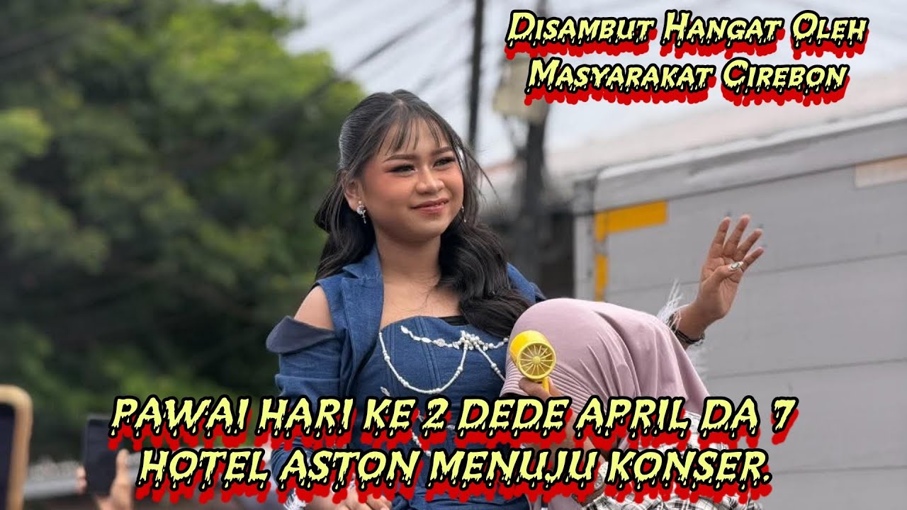 PAWAI DEDE APRIL DA 7 ‼️HARI KE 2 HOTEL ASTON MENUJU KONSER ‼️ CIREBON 2026 