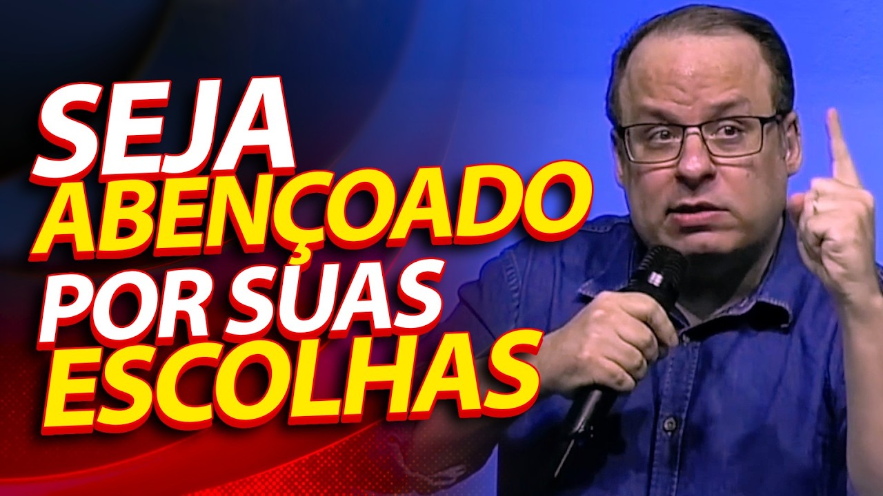 Seja Abençoado por suas Escolhas. Em Deus você tem Escolhas. (Felipe Seabra)