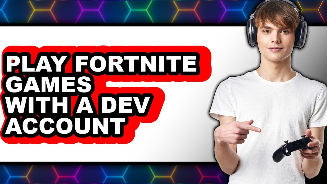How to Play Fortnite Games with a Dev Account 2025 - Full Guide