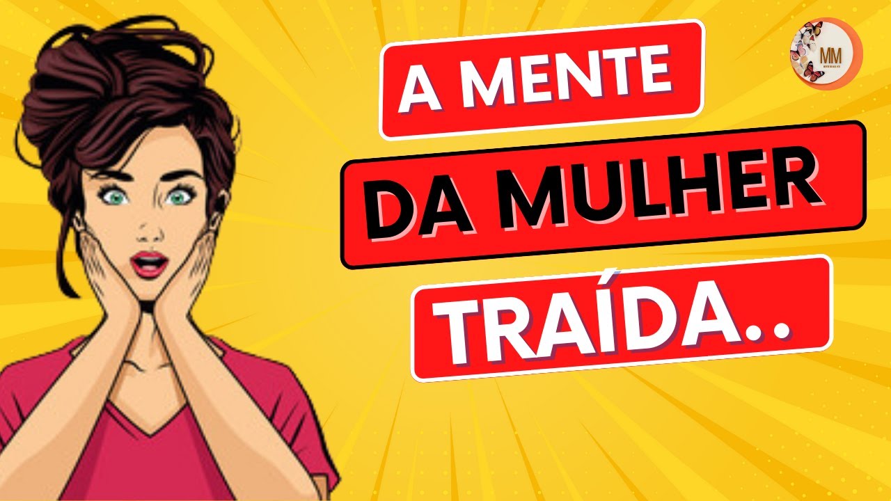 A MENTE DA MULHER TRA&Iacute;DA | A TRAI&Ccedil;&Atilde;O CAUSA DANOS IRREPAR&Aacute;VEIS NA MENTE DA MULHER!