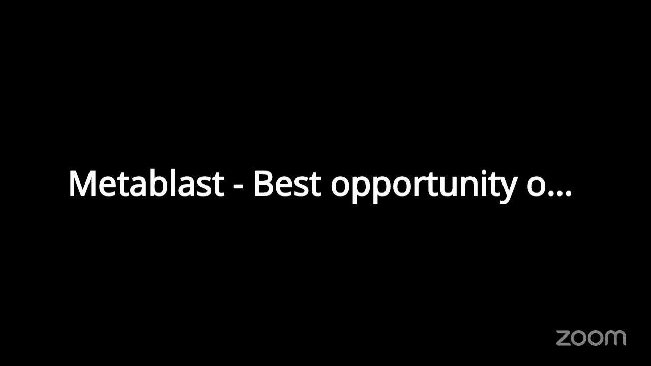 Metablast - Best opportunity of Life's Zoom Meeting