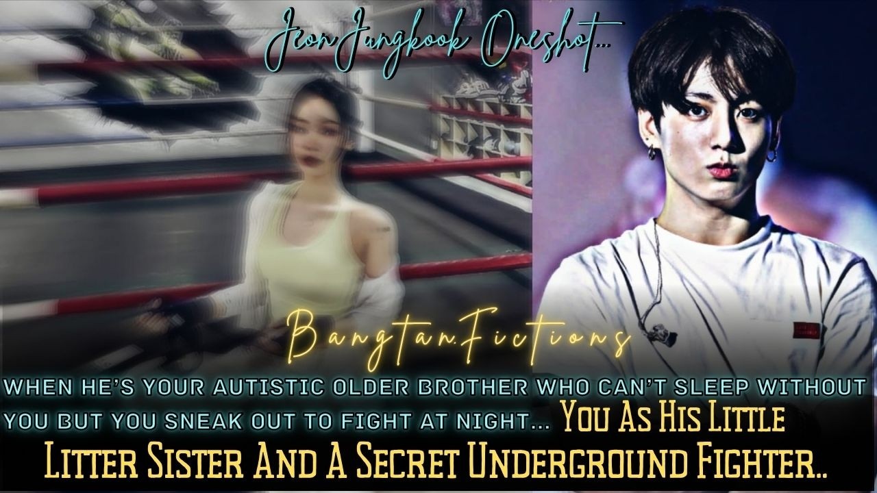 Jk Oneshot||When He’s Ur Autistic Older Brother Who Can’t Sleep Without U But You Sneak Out to Fight