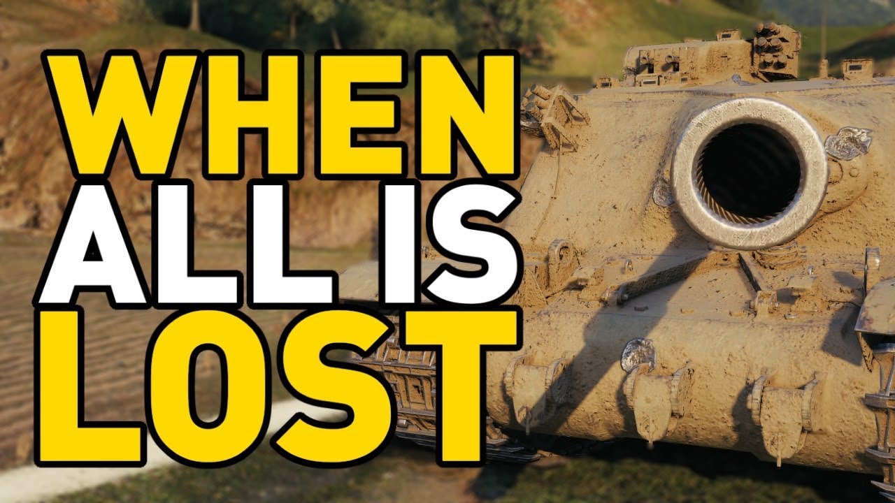 World of Tanks || When All is LOST!