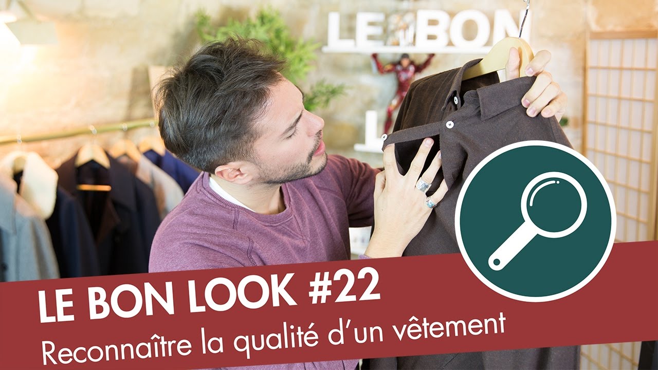 Comment reconnaitre la QUALITÉ d'un vêtement ? - Le Bon Look
