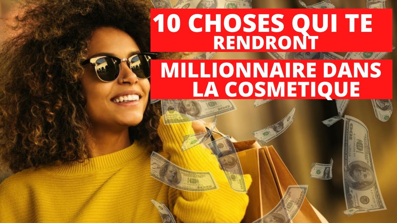 10 choses qui vous rendront riches dans la cosm&eacute;tique